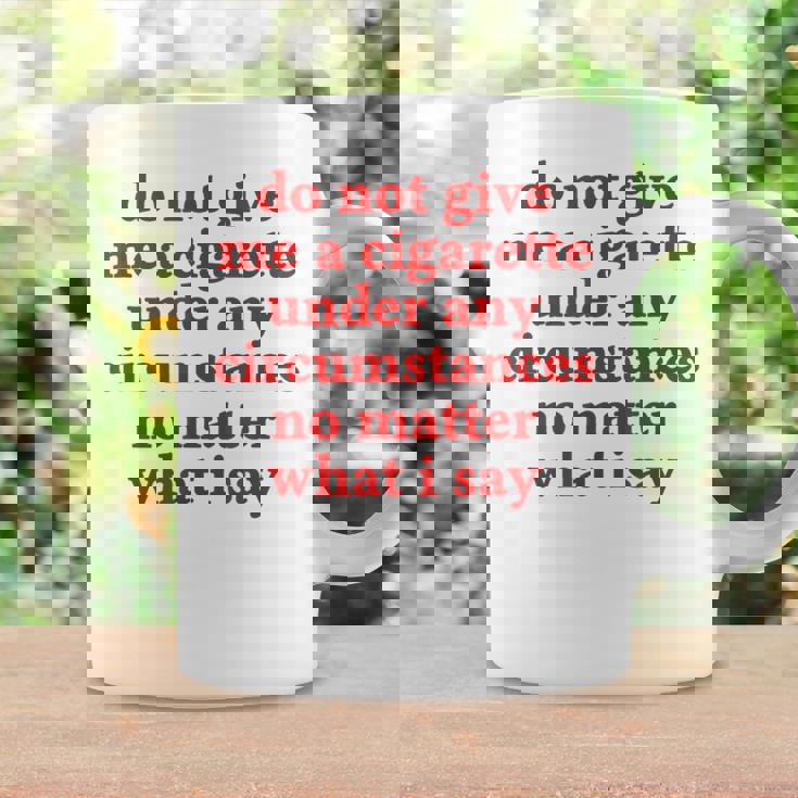 Do Not Give Me A Cigarette Under Any Circumstances Coffee Mug Gifts ideas