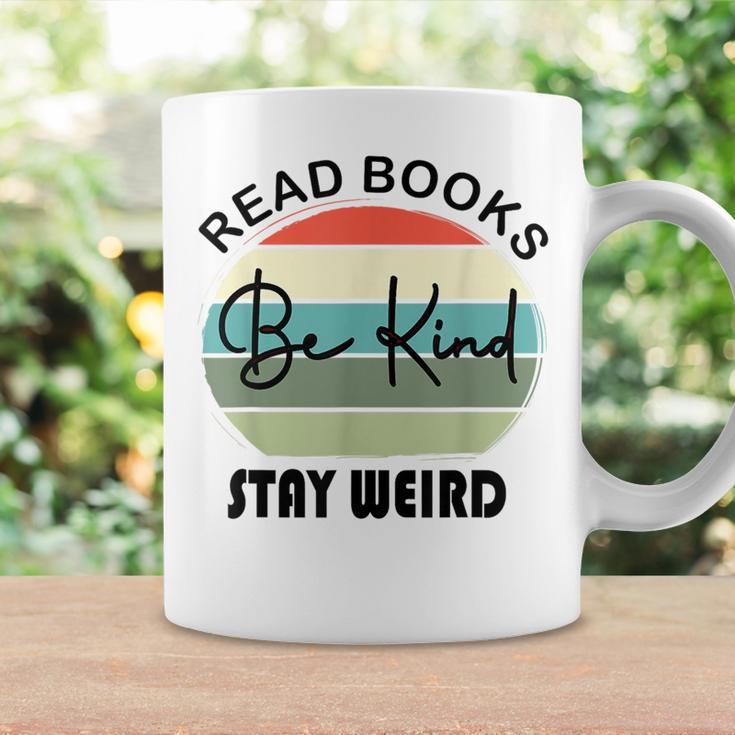 Read Books Be Kind Stay Weird Funny Book Lover Quote Be Kind Funny Gifts Coffee Mug Gifts ideas