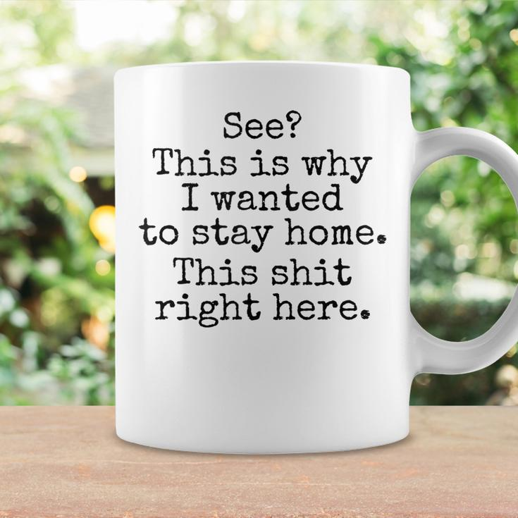 See This Is Why I Wanted To Stay Home This Shit Right Here Coffee Mug Gifts ideas