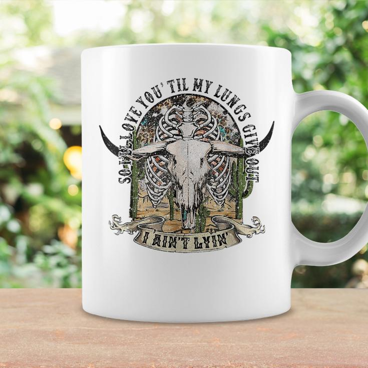So Ill Love You Till My Lungs Give Out I Aint Lyin Western Coffee Mug Gifts ideas