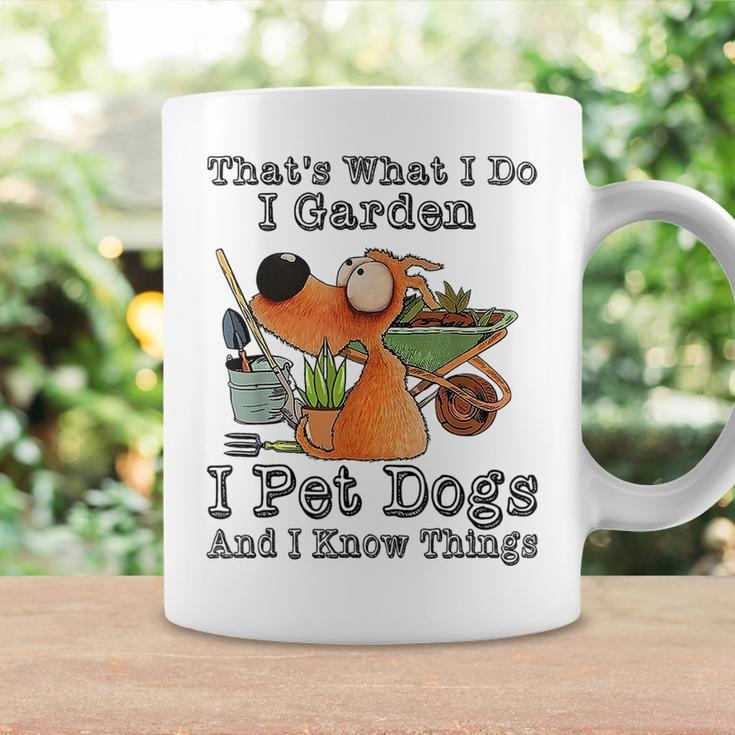 That's What I Do I Garden I Pet Dogs And I Know Things Coffee Mug Gifts ideas