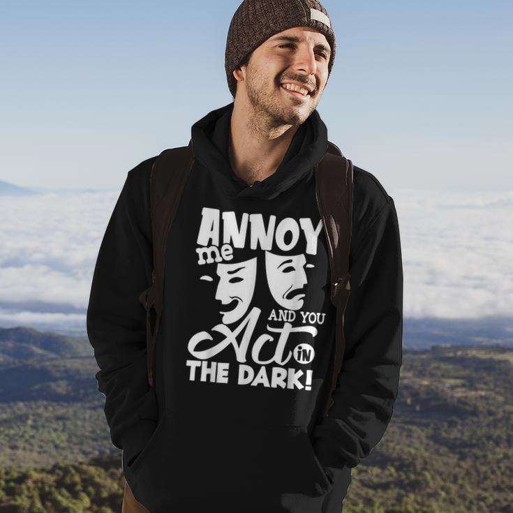 Annoy Me And You Act In The Dark Stage Theater Hoodie Lifestyle