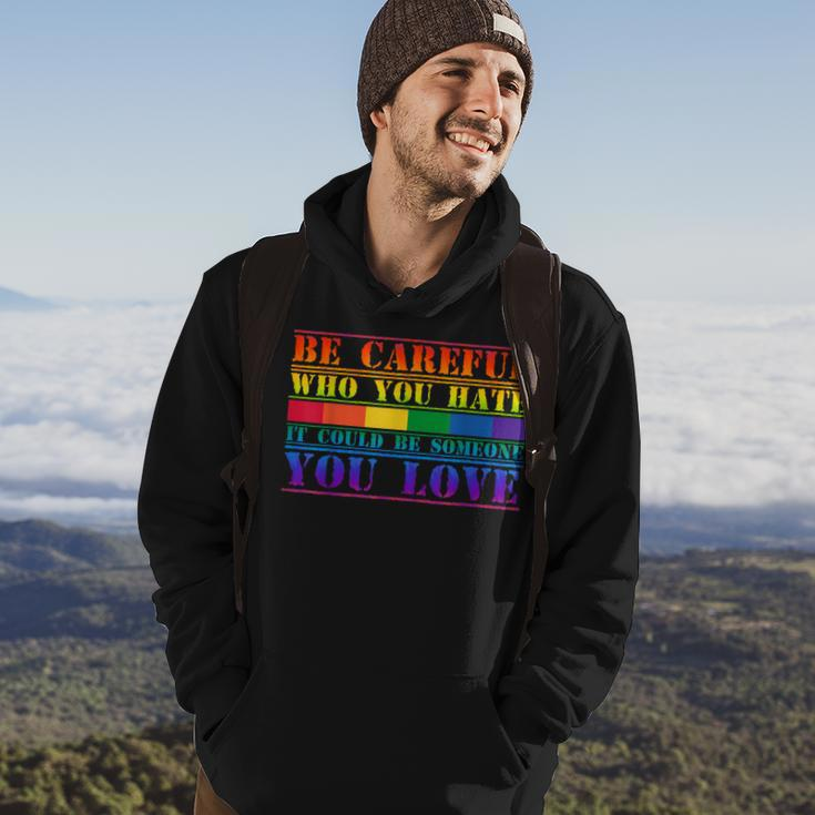 Be Careful Who You Hate It Could Be Someone You Love Lgbt Hoodie Lifestyle