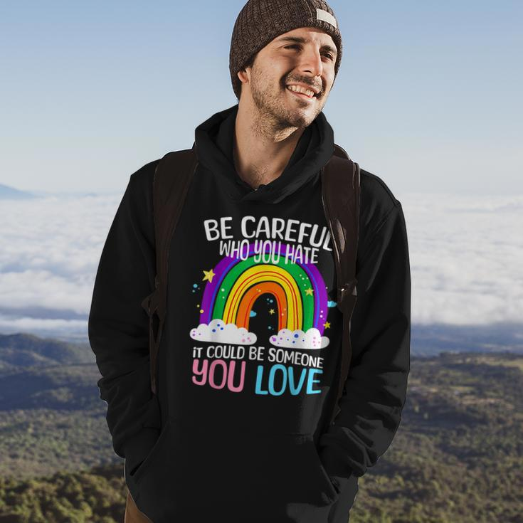 Be Careful Who You Hate It Could Be Someone You Love Lgbtq Hoodie Lifestyle