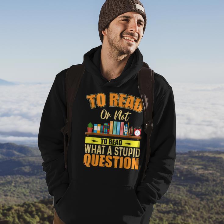 Book Lovers To Read Or Not To Read What The Stupid Question Hoodie Lifestyle