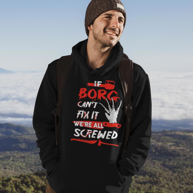 Borg Name Halloween Horror Gift If Borg Cant Fix It Were All Screwed Hoodie Lifestyle