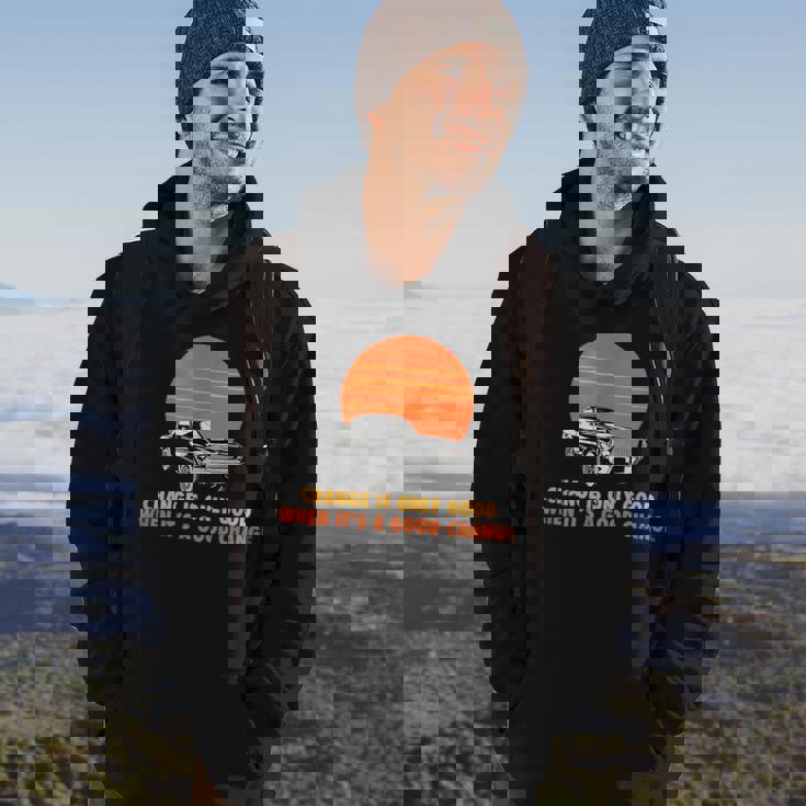 Change Is Only Good When Its A Good Change Hoodie Lifestyle Change Is Only Good When Its A Good Change Hoodie Lifestyle