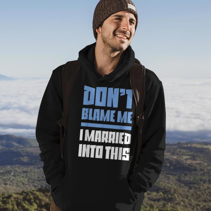 Don't Blame Me I Married Into This Humor Marriage Hoodie Lifestyle