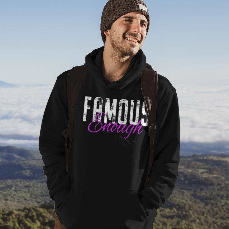 Famous Enough Star Celebrities Irony Model Quote Famous Hoodie Lifestyle
