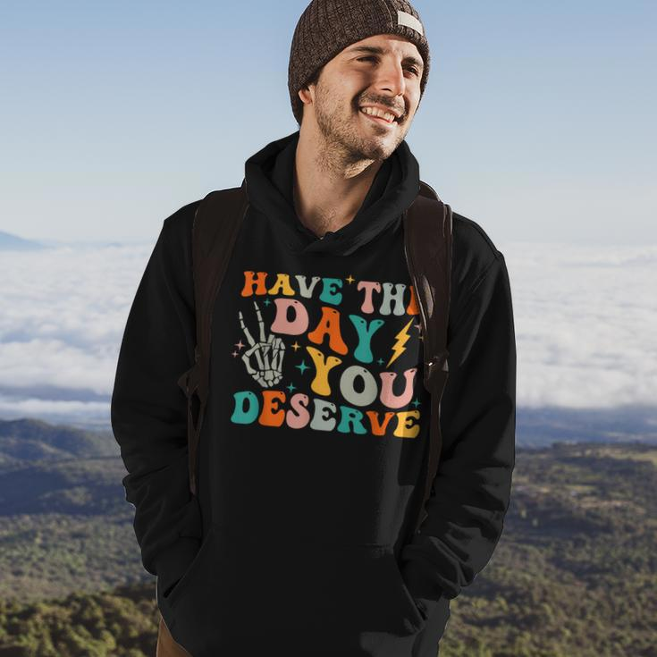 Funny Have The Day You Deserve Motivational Quote Hoodie Lifestyle