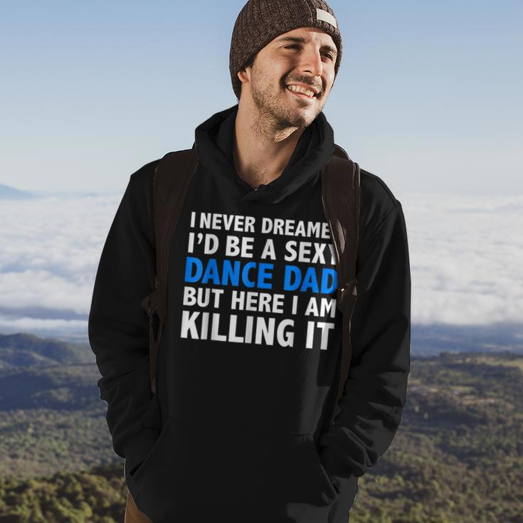 Funny I Never Dreamed Id Be A Sexy Dance Dad Father Hoodie Lifestyle