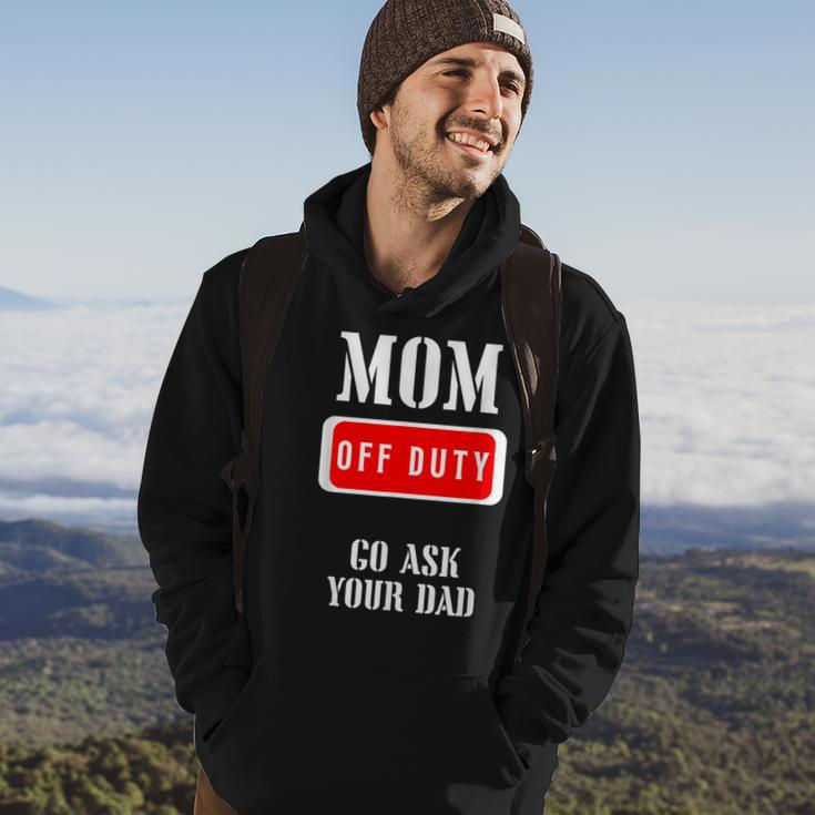 Go Ask Dad | Mom Off Duty | Off Duty Mom Gift For Womens Hoodie Lifestyle