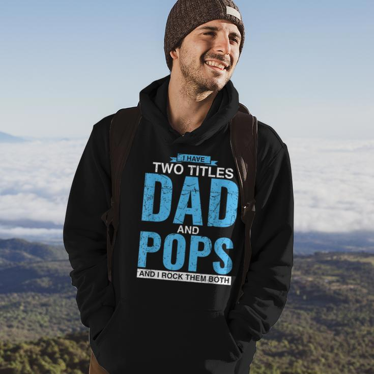 I Have Two Titles Dad And Pops Fathers Day Pops Hoodie Lifestyle