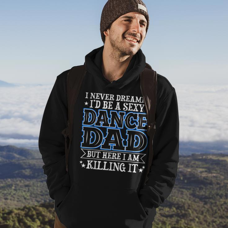 I Never Dreamed Id Be A Sexy Dance Dad Funny Daddy Hoodie Lifestyle