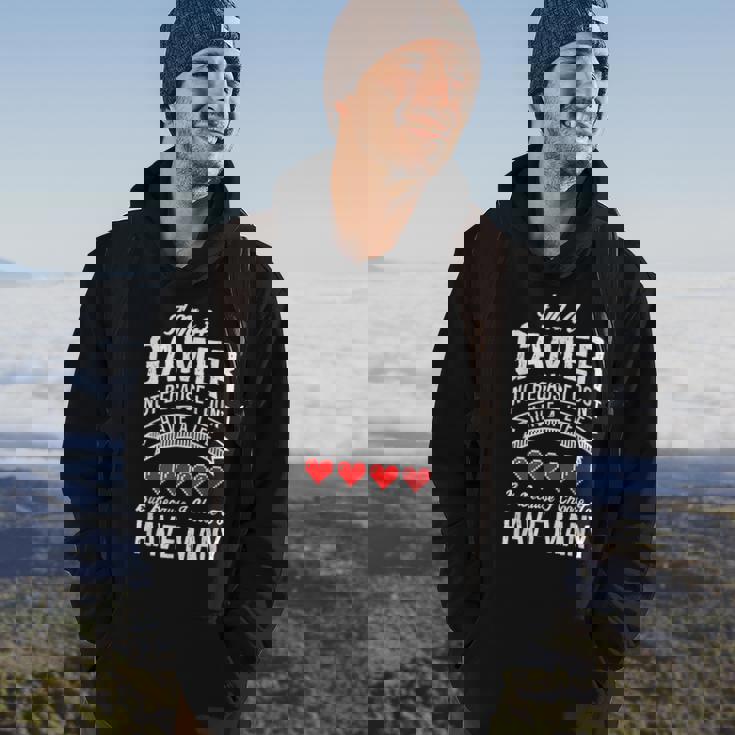 Im A Gamer Not Because I Dont Have A Life Funny Hoodie Lifestyle