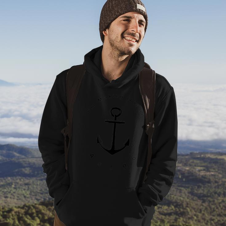 Im Making This Up As I Go Anchor Inspirational Quote Top Hoodie Lifestyle