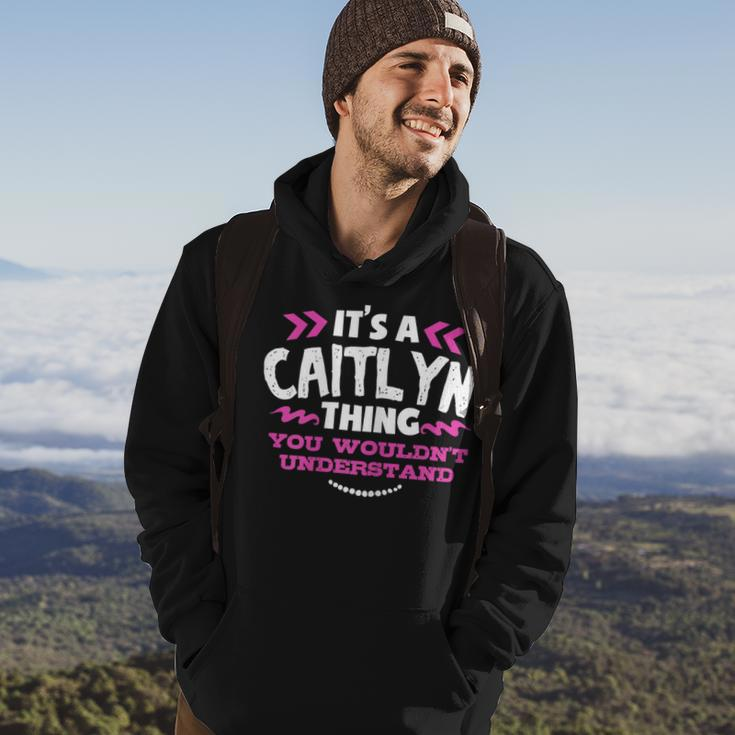 Its An Caitlyn Thing You Wouldn't Understand Custom Hoodie Lifestyle