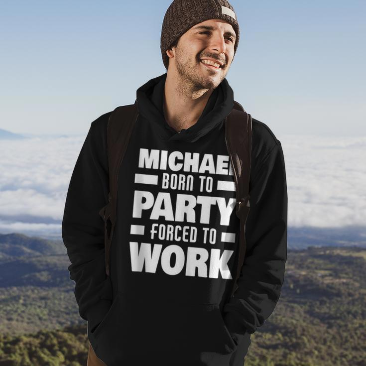 Michael Born To Party Forced To Work Funny Michael Name Hoodie Lifestyle