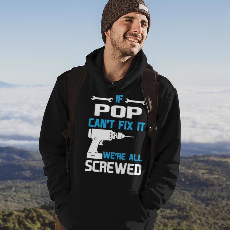 Pop Grandpa Gift If Pop Cant Fix It Were All Screwed Hoodie Lifestyle
