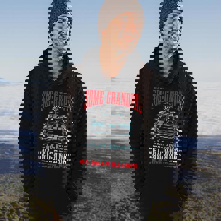 Some Grandpas Play Bingo Real Grandpas Go Drag Racing Racing Funny Gifts Hoodie Lifestyle Some Grandpas Play Bingo Real Grandpas Go Drag Racing Racing Funny Gifts Hoodie Lifestyle