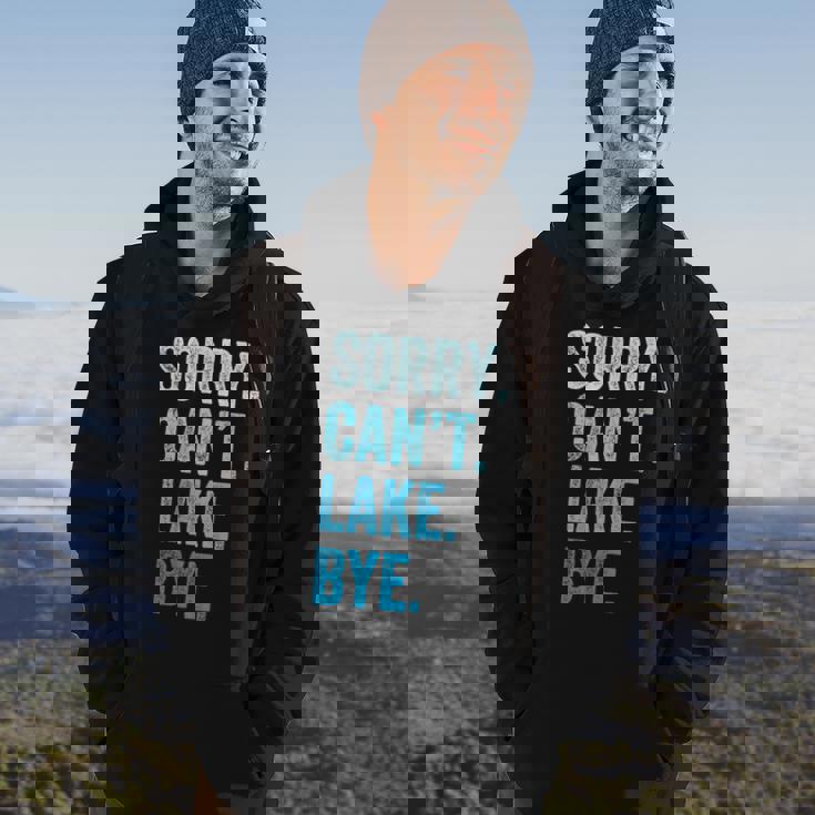 Sorry Cant Lake Bye Funny Hoodie Lifestyle