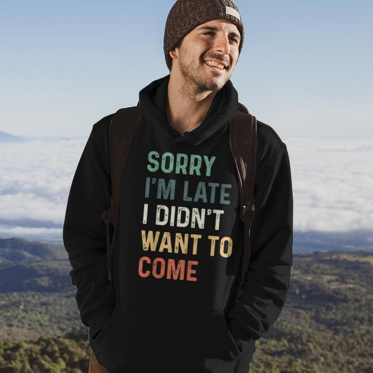 Sorry Im Late I Didnt Want To Come Sorry I Am Late Hoodie Lifestyle