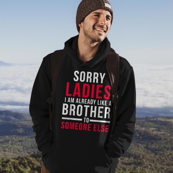 Sorry Ladies Im Already Like A Brother To Someone Else Funny Gifts For Brothers Hoodie Lifestyle
