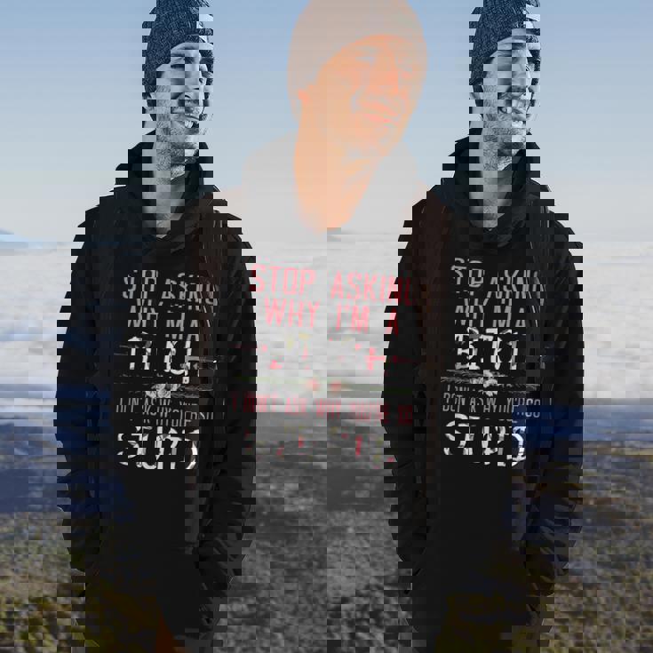 Stop Asking Why Im A Bitch I Dont Ask Why Youre Stupid Hoodie Lifestyle