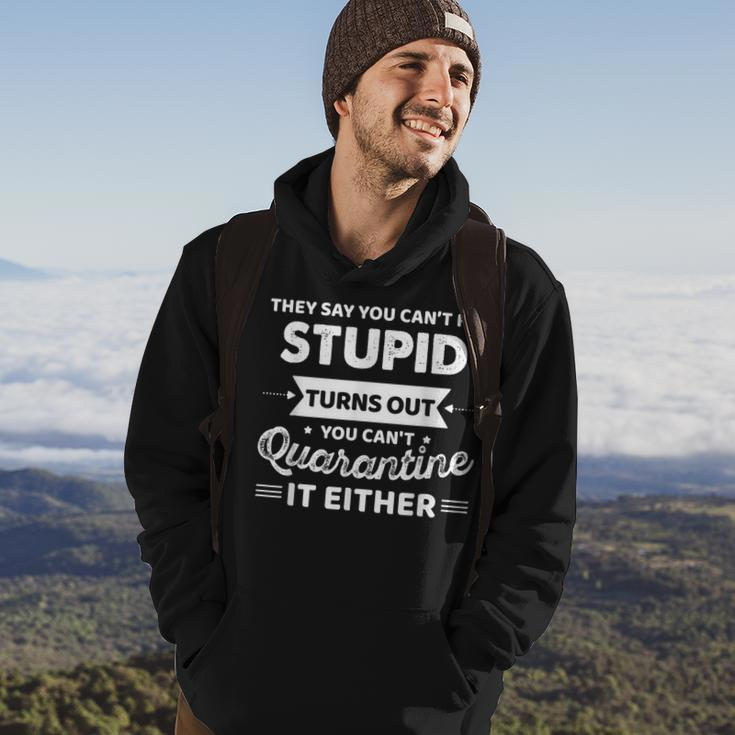 They Say You Cant Fix Stupid Turns Out You Cant Quarantine Hoodie Lifestyle