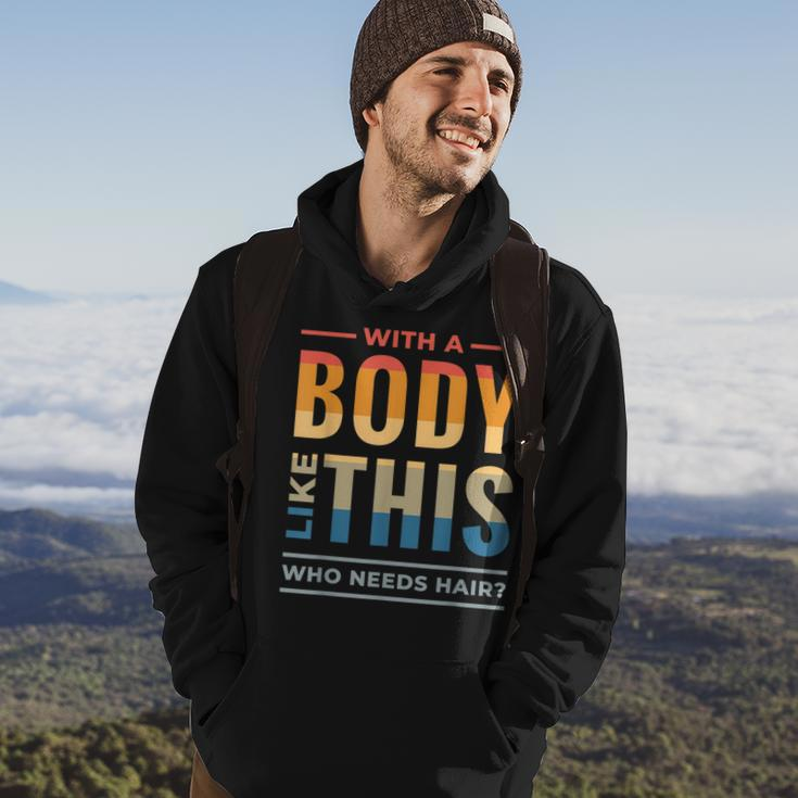 With A Body Like This Who Needs Hair - Funny Bald Guy Dad Hoodie Lifestyle