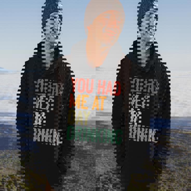 You Had Me At Day Drinking Alcohol Drinking Hoodie Lifestyle