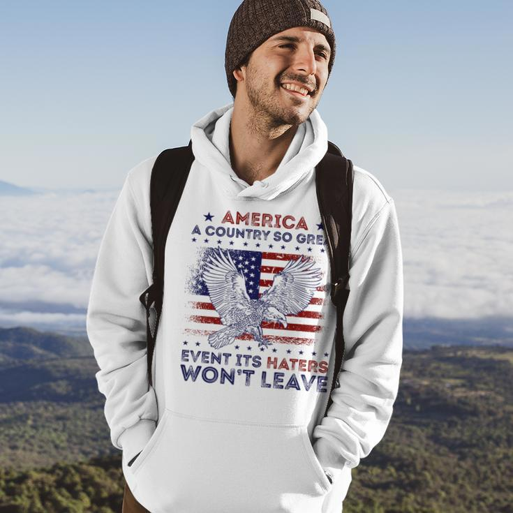 America A Country So Great Even Its Haters Wont Leave Humor Hoodie Lifestyle