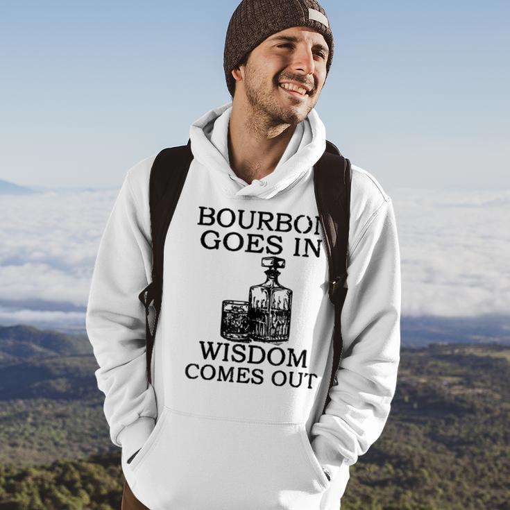 Bourbon Goes In Wisdom Comes Out Drinking Hoodie Lifestyle