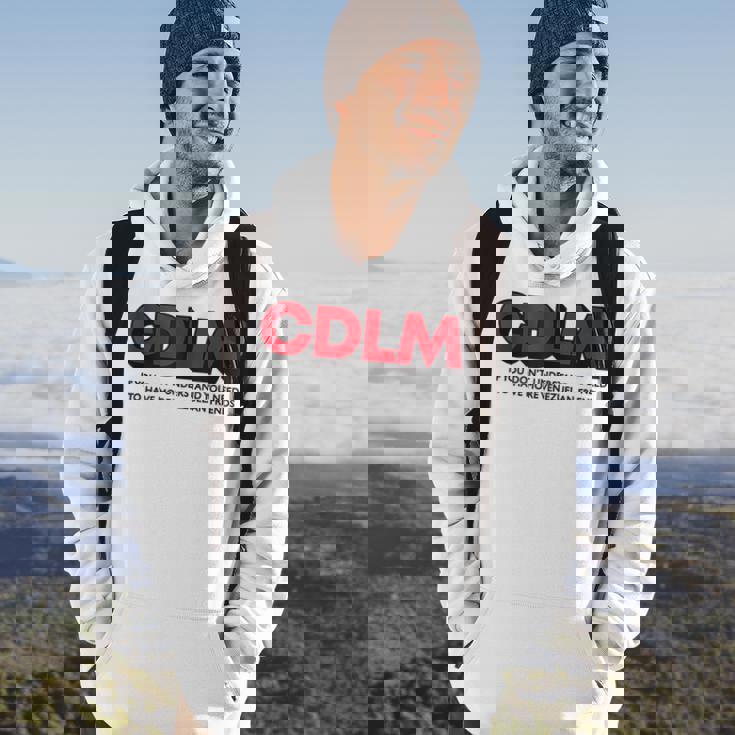 Cdlm - If You Dont Understand You Need To Have More Hoodie Lifestyle