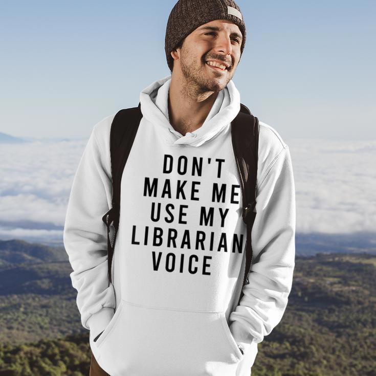 Dont Make Me Use My Librarian Voice Library Humor Hoodie Lifestyle