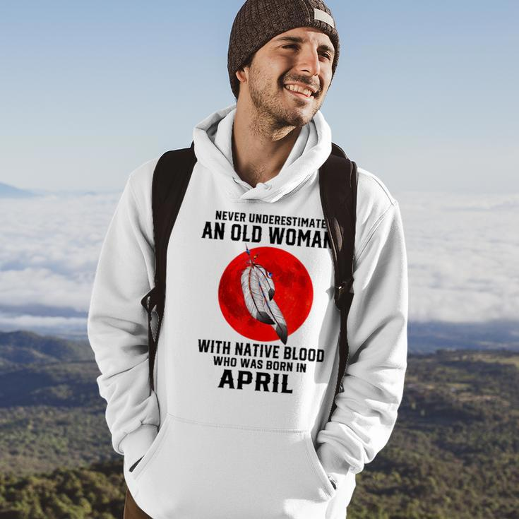 Never Underestimate An Old Woman With Native Blood April Old Woman Funny Gifts Hoodie Lifestyle