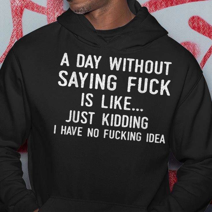 A Day Without Saying Fuck No Fucking Idea Funny Humor Gift Humor Funny Gifts Hoodie Unique Gifts