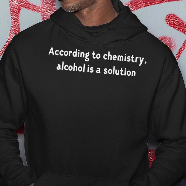 According To Chemistry Alcohol Is A Solution Hoodie Unique Gifts