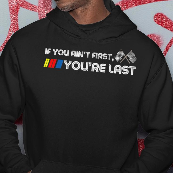 If You Ain't First You're Last Motor Racer Hoodie Funny Gifts