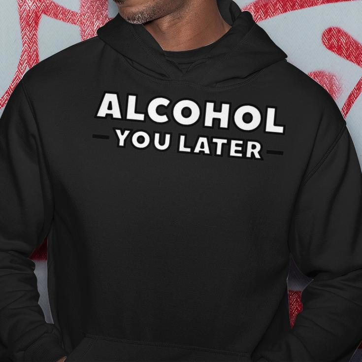 Alcohol Ill Call You Later Funny Hoodie Unique Gifts