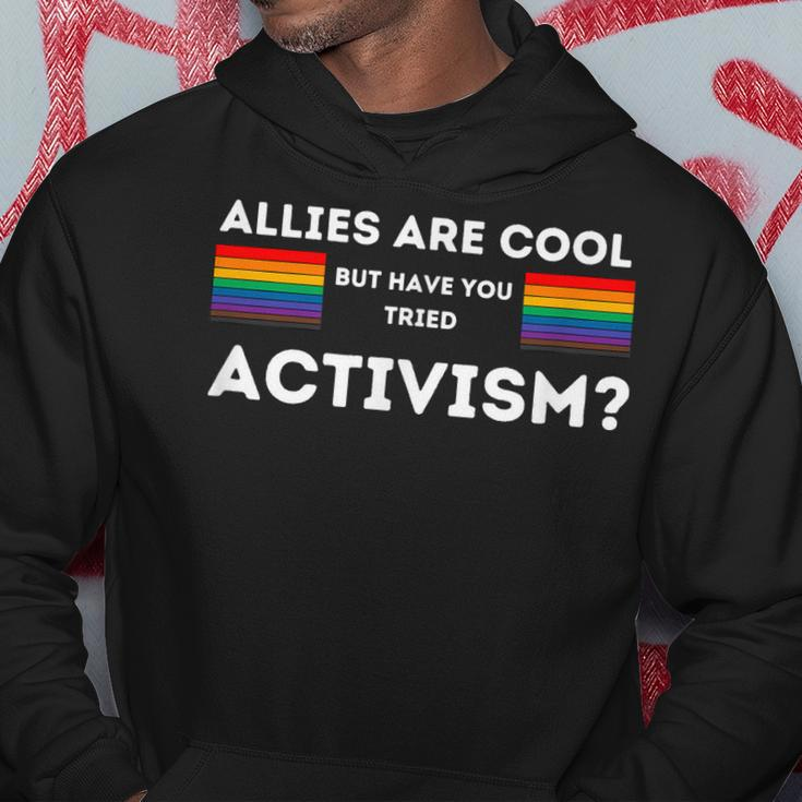 Allies Are Cool But Have You Tried Activism Pride Hoodie Unique Gifts