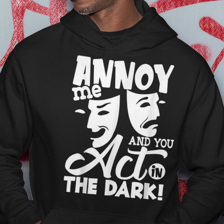Annoy Me And You Act In The Dark Stage Theater Hoodie Unique Gifts