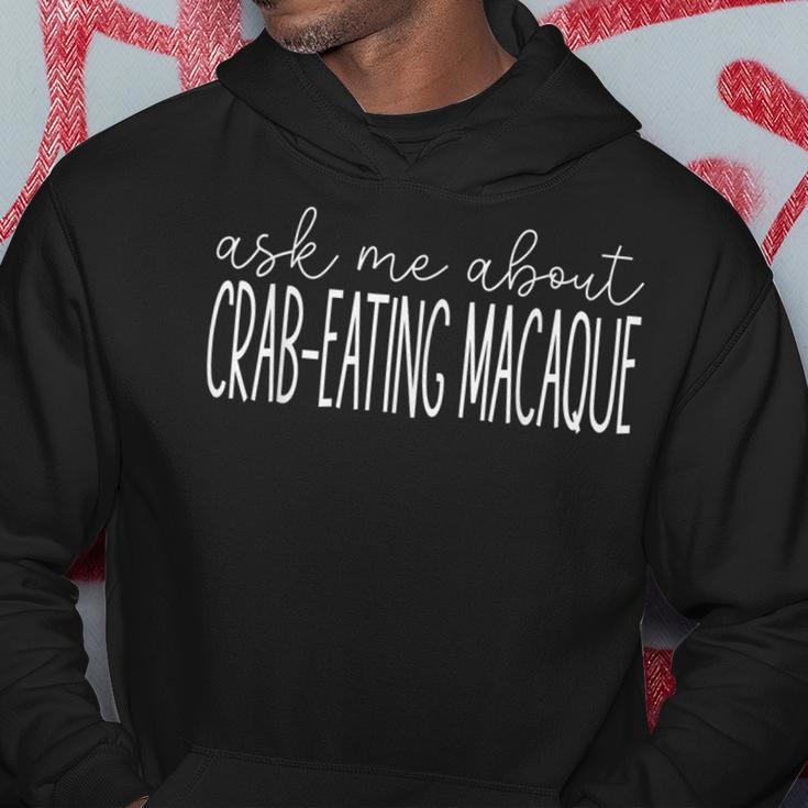 Ask Me About Crab-Eating Macaque Crab-Eating Macaque Hoodie Unique Gifts