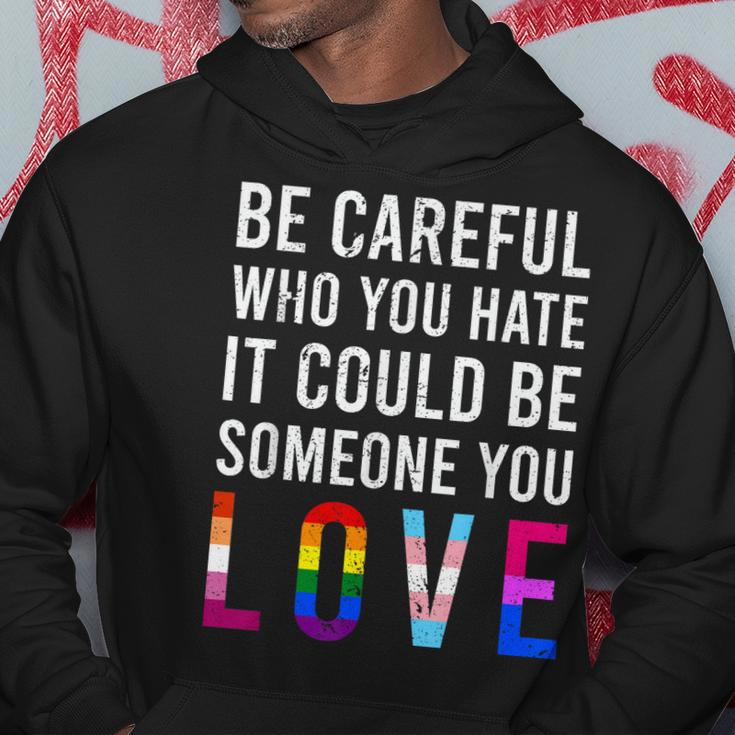 Be Careful Who You Hate It Could Be Someone You Love Lgbt Hoodie Unique Gifts