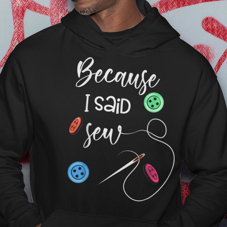 Because I Said Sew Sewing Quote Sewers Hoodie Unique Gifts