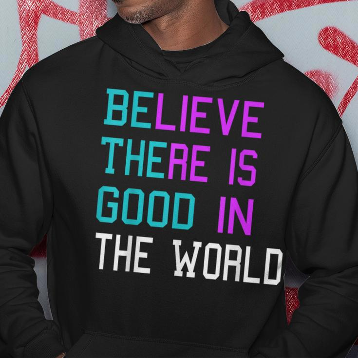 Believe There Is Good In The World - Be The Good - Kindness Hoodie Unique Gifts