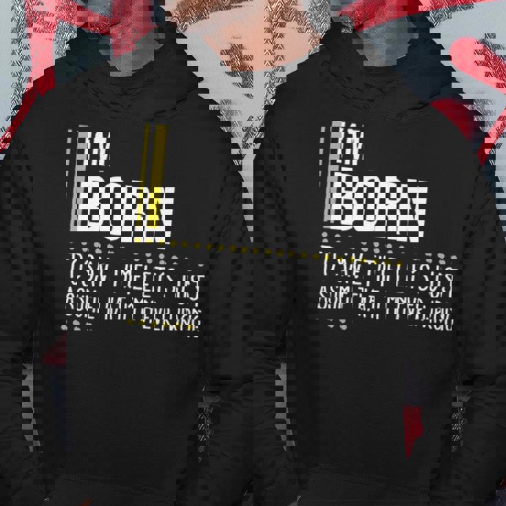 Born Name Gift Im Born Im Never Wrong Hoodie Personalized Gifts