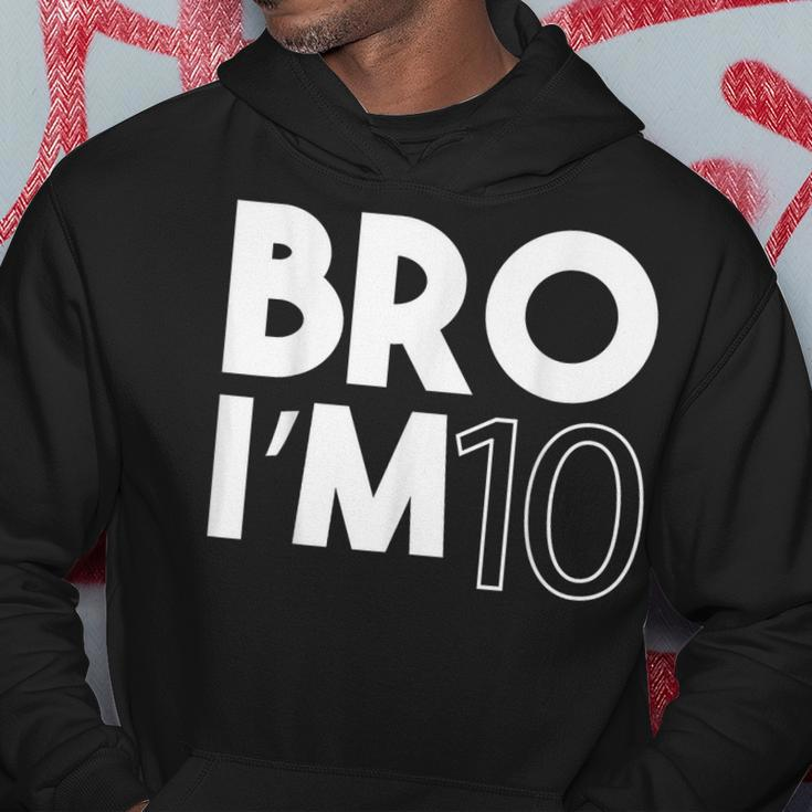 Bro I’M 10 Year Old Ten Tenth Kids 10Th Birthday Boy Hoodie Unique Gifts