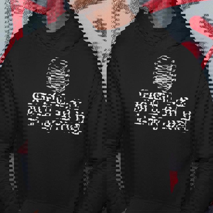 Careful Or You'll End Up In My Novel Writer Literary Writer Hoodie Unique Gifts Careful Or You'll End Up In My Novel Writer Literary Writer Hoodie Unique Gifts