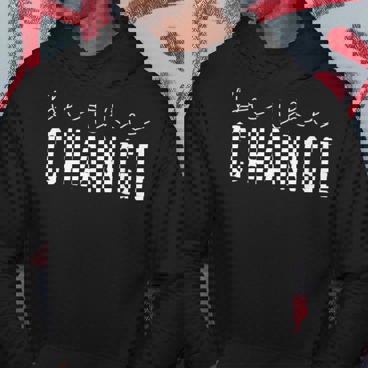 Be The Change Motivational Inspirational Quotes Hoodie Unique Gifts Be The Change Motivational Inspirational Quotes Hoodie Unique Gifts